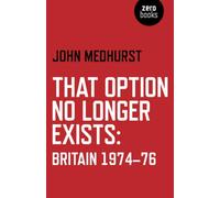 That Option No Longer Exists: Britain 1974-76