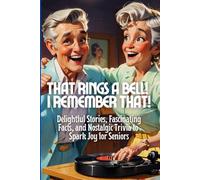 That Rings a Bell! I Remember That!: Delightful Stories, Fascinating Facts, and Nostalgic Trivia to Spark Joy for Seniors