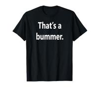 That’s a Bummer. T-Shirt