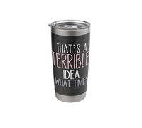 That’s A Terrible Idea What Time? Funny Saying Sarcastic Stainless Steel Insulated Tumbler