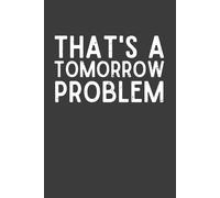 That’s a Tomorrow Problem - Funny Black Lined Notebook for Work | Sarcastic Office Journal for Boss, Coworkers & Friends | Gag Gift for Work Stress Relief, 120 Pages
