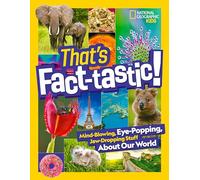 That’s Fact-Tastic! – Mind-Blowing, Eye-Popping & Jaw-Dropping Stuff about Our World