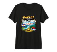 that’s It I’m Moving to Colorado Funny Outdoor Lifestyle Hum Premium T-Shirt