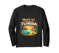 that’s It I’m Moving to Florida Funny Travel Humor Relocate Long Sleeve T-Shirt