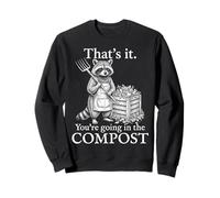 That’s It You’re Going In The Compost Funny Raccoon Gardener Sweatshirt