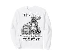 That’s It You’re Going In The Compost Funny Raccoon Gardener Sweatshirt