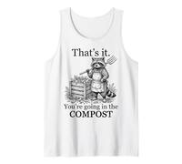 That’s It You’re Going in The Compost Funny Raccoon Gardener Tank Top