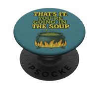 That’s It You’re Going In The Soup Funny Design PopSockets Adhesive PopGrip