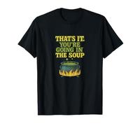 That’s It You’re Going in The Soup Funny Design T-Shirt