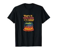 That’s It You’re Going in The Soup Funny Design T-Shirt