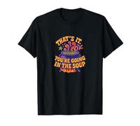 That’s It You’re Going in The Soup Funny Design T-Shirt