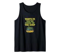 That’s It You’re Going in The Soup Funny Design Tank Top