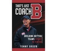 That’s Just Coach B: Building Better Teams Start to Finish