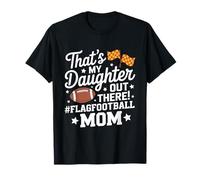 That’s My Daughter Out There, Flag Football Mom Mother T-Shirt
