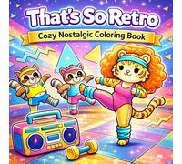 That’s So Retro: Cozy Nostalgic Coloring Book for Adults and Teens: Cute 90s & Y2K Vibes, Relaxing Stress Relief, Kawaii Animals, Fun Throwback Scenes ... and Bold Hygge Coloring Book Collection)