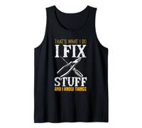 That´s What I do, I Fix Stuff And I Know Things Tank Top