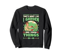 That´s What I Do I Garden And I Know Things Gardener Sweatshirt
