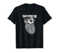 That’s What I Do I Grow a Beard and I Know Things Bold Bea T-Shirt