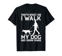 That’s what I do I Walk My Dog And I know things funny T-Shirt