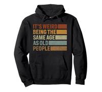 That Says It's Weird Being The Same Age As Old People Pullover Hoodie