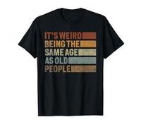 That Says It's Weird Being The Same Age As Old People T-Shirt