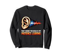 That Sound You Hear Is My Patience Leaving Ear Sarcastic Sweatshirt