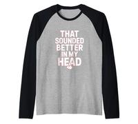 that Sounded Better in My Head Awkward Introvert Humor Raglan Baseball Tee
