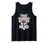 that Sounded Better in My Head Awkward Introvert Humor Tank Top