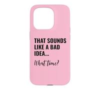 That Sounds Like a Bad Idea What Time Men This is a Bad Idea Case for iPhone 15 Pro