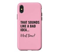 That Sounds Like a Bad Idea What Time Men This is a Bad Idea Case for iPhone X/XS