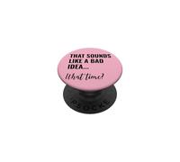 That Sounds Like a Bad Idea What Time Men This is a Bad Idea PopSockets Adhesive PopGrip