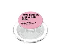 That Sounds Like a Bad Idea What Time Men This is a Bad Idea PopSockets PopGrip for MagSafe