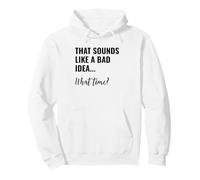 That Sounds Like a Bad Idea What Time Men This is a Bad Idea Pullover Hoodie