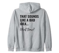 That Sounds Like a Bad Idea What Time Men This is a Bad Idea Zip Hoodie