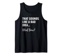 That Sounds Like a Bad Idea What Time Shirt,Lets Do It Funny Tank Top