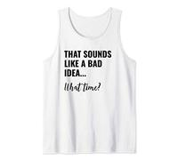 That Sounds Like a Bad Idea What Time Shirt,Lets Do It Funny Tank Top