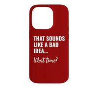 That Sounds Like a Bad Idea What Time This is a Bad Idea Case for iPhone 14 Pro