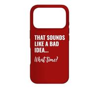 That Sounds Like a Bad Idea What Time This is a Bad Idea Case for iPhone 17 Pro