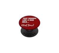 That Sounds Like a Bad Idea What Time This is a Bad Idea PopSockets Adhesive PopGrip