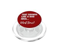That Sounds Like a Bad Idea What Time This is a Bad Idea PopSockets PopGrip for MagSafe