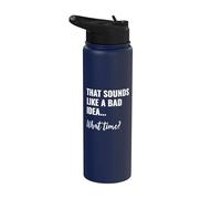 that Sounds Like a Bad Idea What Time This is a Bad Idea Stainless Steel Insulated Water Bottle