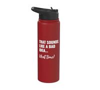 that Sounds Like a Bad Idea What Time This is a Bad Idea Stainless Steel Insulated Water Bottle