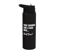 that Sounds Like a Bad Idea What Time This is a Bad Idea Stainless Steel Insulated Water Bottle