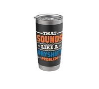 That Sounds Like A Dayshift Problem Night Shift Worker Stainless Steel Insulated Tumbler