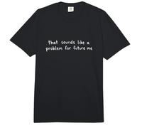 that Sounds Like A Problem for Future Me Funny Sarcastic Comfort Colors Adult Heavyweight T-Shirt