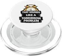 That Sounds Like A Tomorrow Problem Funny Procrastination PopSockets PopGrip for MagSafe