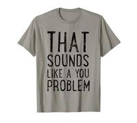 That Sounds Like A You Problem Cute Saying T-Shirt