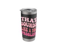 that Sounds Like A You Problem Funny Groovy Introvert Stainless Steel Insulated Tumbler