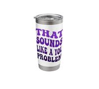 that Sounds Like A You Problem Funny Groovy Introvert Stainless Steel Insulated Tumbler