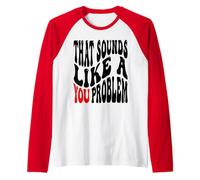 That Sounds Like A You Problem Funny Statement Tee Men Women Raglan Baseball Tee